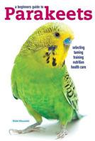 A Beginners Guide to Parakeets 0876667493 Book Cover