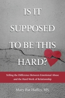 Is It Supposed to Be This Hard? Telling the Difference Between Emotional Abuse and the Hard Work of Relationship B0BH8C5ZPP Book Cover
