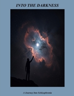Into The Darkness: A Journey Into Schizophrenia B0FVLRHXVZ Book Cover