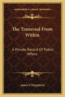 The Transvaal from Within A Private Record of Public Affairs 1512015458 Book Cover