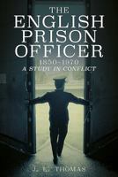 The English Prison Officer 1850-1970: A Study in Conflict 1781554722 Book Cover