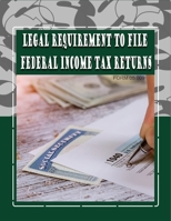 Legal Requirement to File Federal Income Tax Returns: Form #05.009 B09R2WRKFP Book Cover