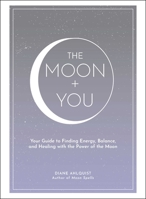 The Moon + You: Your Guide to Finding Energy, Balance, and Healing with the Power of the Moon 1507212143 Book Cover