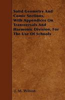 Solid geometry and conic sections: with appendices on transversals, and harmonic division ; for the 1017103534 Book Cover