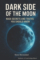 The Dark Side of The Moon: NASA Secrets and Truths You Should Know B0FK2F8JW4 Book Cover
