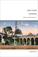 Early Islam in Medina: Malik and His Muwatta’ 1350261904 Book Cover