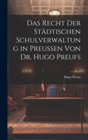 Das Recht der Städtischen Schulverwaltung in Preussen von Dr. Hugo Preufs 1021065323 Book Cover