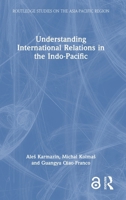 Understanding International Relations in the Indo-Pacific (Routledge Studies on the Asia-Pacific Region) 1032997915 Book Cover