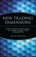 New Trading Dimensions: How to Profit from Chaos in Stocks, Bonds, and Commodities (A Marketplace Book) 0471295418 Book Cover