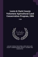 Lewis & Clark County Voluntary Agricultural Land Conservation Program, 1984: 1984 137906273X Book Cover