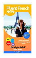 Fluent French Now: Forget the Old Concept, Learn Any Language, and Join the Polyglots 1544026374 Book Cover