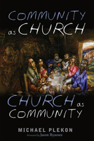 Community as Church, Church as Community 1725287536 Book Cover