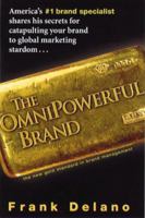 The Omnipowerful Brand: America's No 1 Brand Specialist Shares His Secrets for Catapulting Your Brand to Marketing Stardom 0814404596 Book Cover