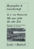 Mit Uns Zieht Die Alte Zeit: Biographie Und Lebenswelt Junger Ddr-Burger Im Gesellschaftlichen Umbruch 3322925226 Book Cover