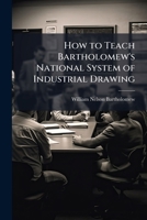 How to teach Bartholomew's national system of industrial drawing 1171681429 Book Cover