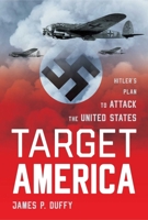 Target: America: Hitler's Plan to Attack the United States 0895266717 Book Cover