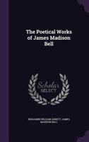The Poetical Works of James Madison Bell 1356204988 Book Cover