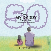 50 Thing My Daddy Taught Me: (Intentionally & Unintentionally) B0F2N7HHFF Book Cover