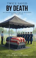 Twice Saved by Death: An Unforgettable Story of Resilience and Redemption. B0G3PXWB2C Book Cover