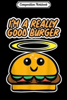 Composition Notebook: Funny Fastfood I'm a really good Burger Woman Men Gift Journal/Notebook Blank Lined Ruled 6x9 100 Pages 1706437080 Book Cover