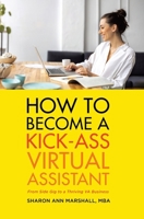 How To Become a Kick-Ass Virtual Assistant: From Side Gig to a Thriving VA Business 1834382130 Book Cover