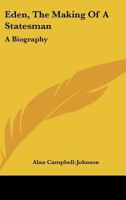 Eden; the making of a statesman 1378967143 Book Cover