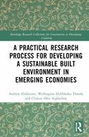 A Practical Research Process for Developing a Sustainable Built Environment in Emerging Economies (Routledge Research Collections for Construction in Developing Countries) 1032906901 Book Cover