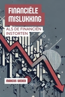 Financiële Mislukking: Als De Financiën Instorten (Gedragsfinanciën: Rede, Emotie en Besluitvorming in Tijden van Crisis) (Dutch Edition) B0DVSNS4MX Book Cover
