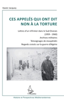 Ces appelés qui ont dit non à la torture: Lettre d'un infirmier dans le Sud-Oranais (1959-1960) - Archives militaires Témoignages de moujahidin - Rega 2296961924 Book Cover