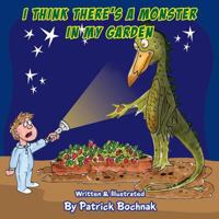 I Think There's a Monster in My Garden 1720622787 Book Cover
