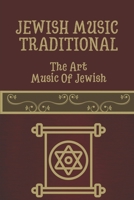 Jewish Music Traditional: The Art Music Of Jewish: Religious Jewish Music B09CCC78R7 Book Cover