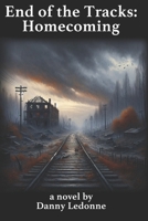 End of the Tracks: Homecoming B0DTCBVB4S Book Cover