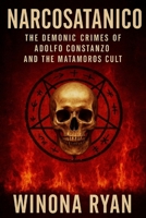 NARCOSATANICO: The Demonic Crimes of Adolfo Constanzo and the Matamoros Cult B0FGDR1CD2 Book Cover