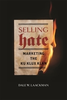 Selling Hate: Marketing the Ku Klux Klan 0820358096 Book Cover