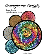 Homegrown Portals: Hand Drawn Spiral Coloring Book 1716172357 Book Cover