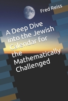 A Deep Dive into the Jewish Calendar for the Mathematically Challenged B08F6RCBT6 Book Cover