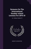 Sermons On The International Sunday-school Lessons For 1876-19: 1st - Series, Volume 19 1145185886 Book Cover