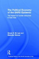 The Political Economy of the SARS Epidemic (Routledge Studies in the Growth Economies of Asia) 0415541921 Book Cover