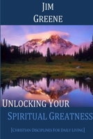 Unlocking Your Spiritual Greatness 1304948676 Book Cover