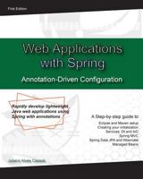 Web Application with Spring Annotation-Driven Configuration: Rapidly Develop Lightweight Java Web Applications Using Spring with Annotations 1539533859 Book Cover