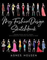 My Fashion Design Sketchbook: Modern Design Sketch Journal with Silhouette Templates for Girls & Teens 1707885974 Book Cover