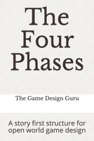 The Four Phases: A story first structure for open world game design B091F5RYWY Book Cover