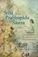 Srila Prabhupada is Sastra: Perspectives on the Infallibility of Srila Prabhupada 0998484369 Book Cover