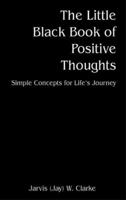 The Little Black Book of Positive Thoughts: Simple Concepts for Life's Journey 1598001973 Book Cover