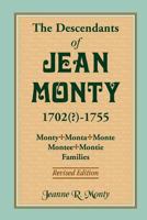 The Descendants of Jean Monty, 1702(?)-1755: Monty/Monte/Montee/Montie Families, Revised Edition 0788449338 Book Cover