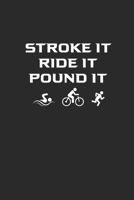 STROKE IT RIDE IT POUND IT: Notebook Triathlon Notizbuch Triathlet Planer Journal 6x9 liniert 1695532163 Book Cover