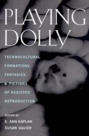 Playing Dolly: Technocultural Formations, Fantasies, and Fictions of Assisted Reproduction (Millennial Shifts) 0813526493 Book Cover