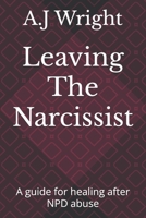 Leaving The Narcissist: A guide for healing after NPD abuse B0FCC7XDYC Book Cover