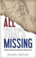 All That's Missing: My Story of American Law Enforcement, Security and Life 1533596212 Book Cover