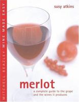 Merlot: A Complete Guide to the Grape and the Wines It Produces (Mitchell Beazley Wine Made Easy) 1840006889 Book Cover